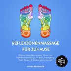 Reflexzonenmassage für zuhause: Effektive Selbsthilfe mit Hand-, Ohren- und Fußreflexzonenmassage bei Stress, Erschöpfung, Kopf-, Rücken- & Verdauungsbeschwerden - inkl. Organuhr, Meridiane uvm. (MP3-Download)