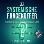 Der systemische Fragekoffer: Systemische Fragetechniken für Führungskräfte – werden Sie zum systemischen Coach im Unternehmen, schnell und praxiserprobt - inkl. Vorlagen, Fragekarten, Übungen uvm. (MP3-Download)
