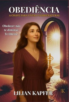 Obediência: A Chave Para Viver O Sobrenatural (eBook, ePUB) - Kapfer, Lilian