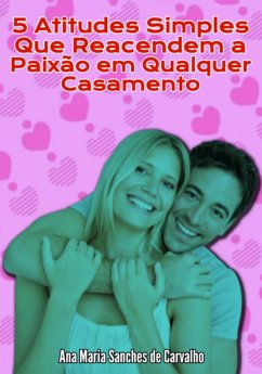 Cover 5 Atitudes Simples Que Reacendem A Paixão Em Qualquer Casamento (eBook, ePUB)