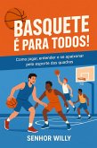 Basquete é para Todos: Como jogar, entender e se apaixonar pelo esporte das quadras (Esportes de Quadra para Iniciantes - por Senhor Willy, #1) (eBook, ePUB) Basquete é para Todos: Como jogar, entender e se apaixonar pelo esporte das quadras (Esportes de Quadra para Iniciantes - por Senhor Willy, #1) (eBook, ePUB)