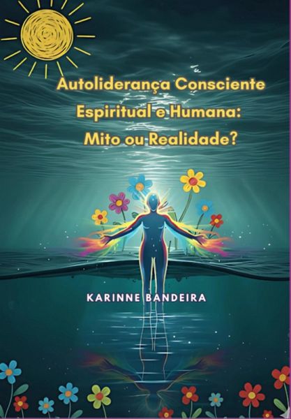 Autoliderança Consciente Espiritual E Humana: Mito Ou Realidade? (eBook, ePUB)