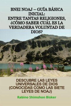 Bnei Noaj - Guía Básica Inicial: Entre Tantas Religiones, ¿cómo Saber Cuál Es La Verdadera Voluntad De Dios? (eBook, ePUB) - Bisker, Rabino Shimshon