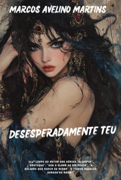 Desesperadamente Teu (eBook, ePUB) - Martins, Marcos Avelino