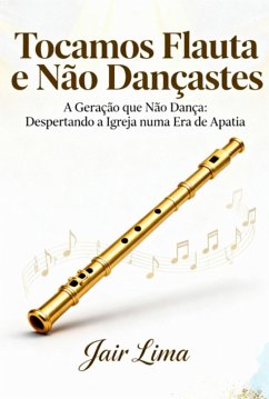 Tocamos Flauta E Não Dançastes (eBook, ePUB) - Lima, Jair