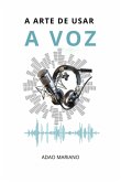 A Arte De Usar A Voz (eBook, ePUB) A Arte De Usar A Voz (eBook, ePUB)