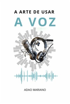 A Arte De Usar A Voz (eBook, ePUB) - Mariano, Adao