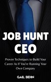 Job Hunt CEO : Proven Techniques to Build Your Career as If You're Running Your Own Company (eBook, ePUB) Job Hunt CEO : Proven Techniques to Build Your Career as If You're Running Your Own Company (eBook, ePUB)