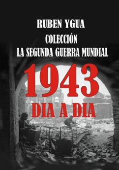 1943 Dia A Dia - La Segunda Guerra Mundial (eBook, ePUB) Cover 1943 Dia A Dia - La Segunda Guerra Mundial (eBook, ePUB)