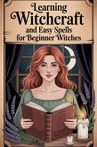 Learning Witchcraft And Easy Spells For Beginner Witches (eBook, ePUB)