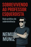 Sobrevivendo Ao Professor Esquerdista (eBook, ePUB)