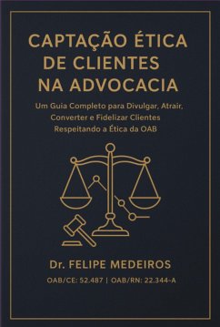 Captação Ética De Clientes Na Advocacia (eBook, ePUB) - Medeiros, Felipe