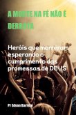 A Morte Na Fé Não É Derrota (eBook, ePUB) A Morte Na Fé Não É Derrota (eBook, ePUB)