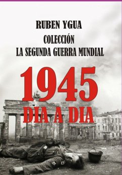 1945 Dia A Dia - La Segunda Guerra Mundial (eBook, ePUB) Cover 1945 Dia A Dia - La Segunda Guerra Mundial (eBook, ePUB)