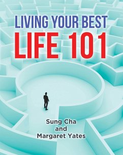 Living Your Best Life 101 (eBook, ePUB) - Cha, Sung; Yates, Margaret Living Your Best Life 101 (eBook, ePUB) - Cha, Sung; Yates, Margaret