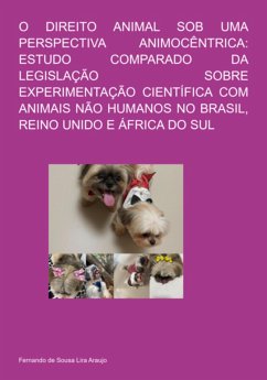 Cover O Direito Animal Sob Uma Perspectiva Animocêntrica: Estudo Comparado Da Legislação Sobre Experimentação Científica Com Animais Não Humanos No Brasil, Reino Unido E África Do Sul (eBook, ePUB)