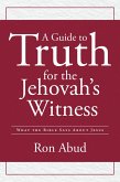 A Guide to Truth for the Jehovah's Witness (eBook, ePUB) A Guide to Truth for the Jehovah's Witness (eBook, ePUB)