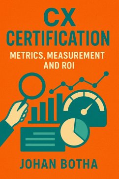 CX Certification: Metrics, Measurement and ROI (eBook, ePUB) - Botha, Johan