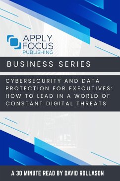 Cover Cybersecurity and Data Protection for Executives: How to Lead in a World of Constant Digital Threats. (eBook, ePUB)