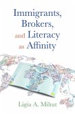 Immigrants, Brokers, and Literacy as Affinity (eBook, PDF) Immigrants, Brokers, and Literacy as Affinity (eBook, PDF)