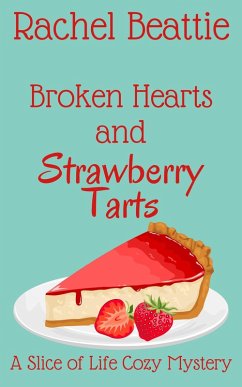 Broken Hearts and Strawberry Tarts (A Slice of Life Cozy Mystery, #5) (eBook, ePUB) - Beattie, Rachel