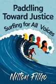 Paddling Toward Justice: Surfing for All Voices (eBook, ePUB) Paddling Toward Justice: Surfing for All Voices (eBook, ePUB)