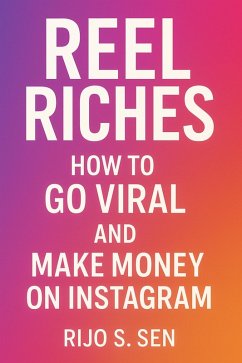 Reel Riches: How to Go Viral and Make Money on Instagram (eBook, ePUB) - Sen, Rijo S. Reel Riches: How to Go Viral and Make Money on Instagram (eBook, ePUB) - Sen, Rijo S.