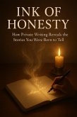 Ink of Honesty - How Private Writing Reveals the Stories You Were Born to Tell (eBook, ePUB) Ink of Honesty - How Private Writing Reveals the Stories You Were Born to Tell (eBook, ePUB)