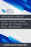 How to Get More Done by Fixing the Real Problems. (eBook, ePUB)
