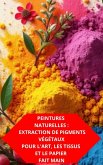 Peintures Naturelles : Extraction De Pigments Végétaux Pour L'art, Les Tissus Et Le Papier Fait Main (eBook, ePUB) Peintures Naturelles : Extraction De Pigments Végétaux Pour L'art, Les Tissus Et Le Papier Fait Main (eBook, ePUB)
