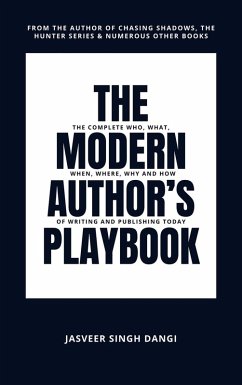 The Modern Author's Playbook: The Complete Who, What, When, Where, Why and How of Writing and Publishing Today (eBook, ePUB) - Jasveer The Modern Author's Playbook: The Complete Who, What, When, Where, Why and How of Writing and Publishing Today (eBook, ePUB) - Jasveer