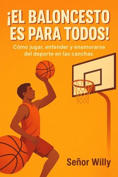 ¡El baloncesto es para todos: Cómo jugar, entender y enamorarse del deporte en las canchas (eBook, ePUB) - Willy, Senhor ¡El baloncesto es para todos: Cómo jugar, entender y enamorarse del deporte en las canchas (eBook, ePUB) - Willy, Senhor
