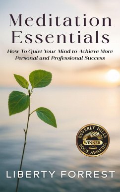 Cover Meditation Essentials: How To Quiet Your Mind to Achieve More Personal and Professional Success (eBook, ePUB)