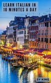 Learn Italian In 10 Minutes a Day (eBook, ePUB) Learn Italian In 10 Minutes a Day (eBook, ePUB)