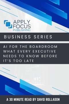 AI for the Boardroom: What Every Executive Needs to Know Before It's Too Late. (eBook, ePUB) - Rollason, David