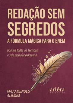 Redação sem Segredos: A Fórmula Mágica para o Enem - Domine Todas as Técnicas e Seja meu Aluno Nota Mil (eBook, ePUB) - Alkmim, Maju Mendes
