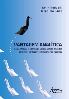 Vantagem Analítica: Como Mapear Tendências e Utilizar Análise de Dados para Obter Vantagem Competitiva nos negócios (eBook, ePUB) - Redaelli, Emir; Lima, Jerônimo