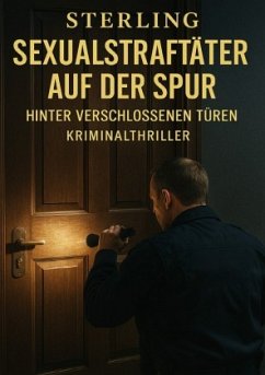 Sexualstraftäter auf der Spur I Hinter verschlossenen Türen I Kriminalthriller