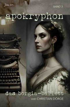 Apokryphon, Band 3: Das Borgia-Ballett Apokryphon, Band 3: Das Borgia-Ballett