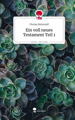 Ein voll neues Testament Teil 1. Life is a Story - story.one - Reinmold, Florian