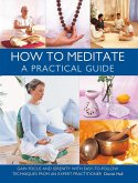 How to Meditate: A Practical Guide How to Meditate: A Practical Guide