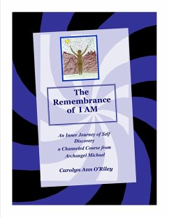 Cover The Remembrance of I AM An Inner Journey of Self Discovery. A Channeled Course From Archangel Michael (eBook, ePUB)