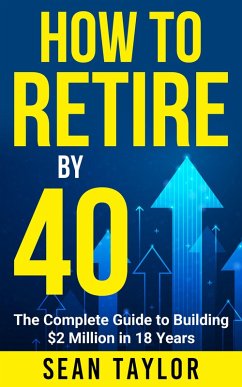 How to Retire by 40 (eBook, ePUB) - Taylor, Sean