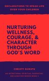 Declarations to Speak Life Over Your Children: Nurturing Wellness, Courage, and Character Through God's Word (eBook, ePUB)