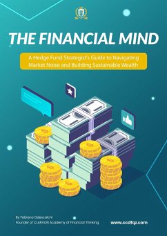 Cover The Financial Mind: A Hedge Fund Strategist's Guide to Navigating Market Noise and Building Sustainable Wealth (eBook, ePUB)