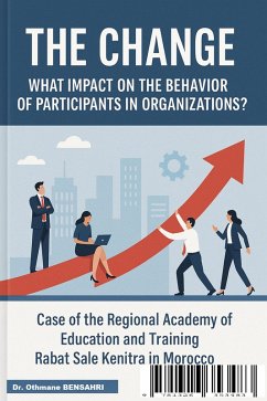 The Change: What Impact on the Behavior of Participants in Organizations? (eBook, ePUB) - Bensahri, Othmane