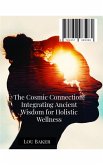 The Cosmic Connection: Integrating Ancient Wisdom for Holistic Wellness (eBook, ePUB)