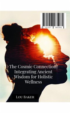 The Cosmic Connection: Integrating Ancient Wisdom for Holistic Wellness (eBook, ePUB) - Baker, Lou