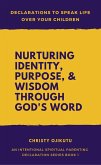 Declarations to Speak Life Over Your Children: Nurturing Identity, Purpose and Wisdom Through God's Word (eBook, ePUB) Declarations to Speak Life Over Your Children: Nurturing Identity, Purpose and Wisdom Through God's Word (eBook, ePUB)