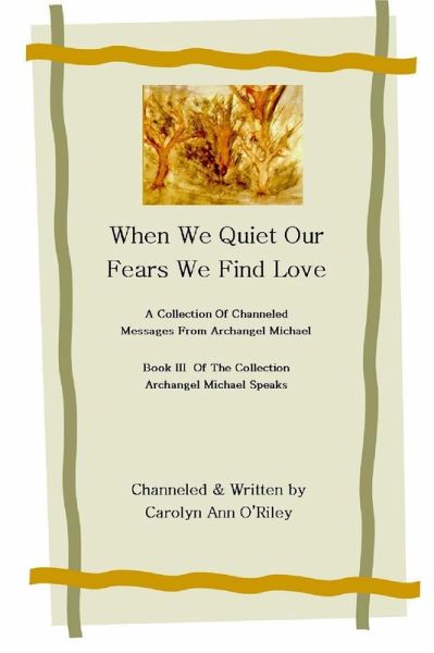 When We Quiet Our Fears We Find Love A Collection of Channeled Messages From Archangel Michael Book III of the Collection Archangel Michael Speaks (eBook, ePUB)